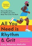 All You Need Is Rhythm and Grit: How to Run Now, for Health, Joy, and a Body That Loves You Back
