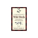 While There Were Still Wild Birds: A Personal History of Southern Quail Hunting