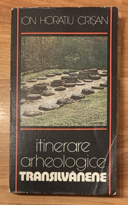 Itinerare arheologice Transilvanene de Ion Horatiu Crisan