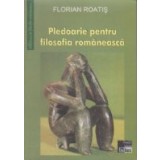 Pledoarie pentru filosofia romaneasca - Eseuri aproape polemice