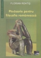 Pledoarie pentru filosofia romaneasca - Eseuri aproape polemice foto