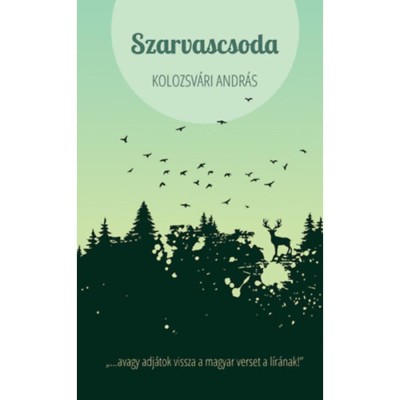 Szarvascsoda - avagy adj&amp;aacute;tok vissza&amp;nbsp;a magyar verset a l&amp;iacute;r&amp;aacute;nak! - Kolozsv&amp;aacute;ri Andr&amp;aacute;s foto