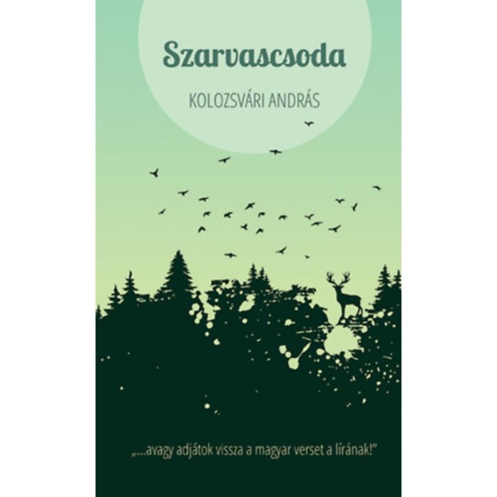 Szarvascsoda - avagy adj&aacute;tok vissza&nbsp;a magyar verset a l&iacute;r&aacute;nak! - Kolozsv&aacute;ri Andr&aacute;s
