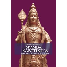 Skanda Karttikeya. Legenda marelui erou spiritual, fiu al lui Shiva &ndash; Mataji Devi Vanamali