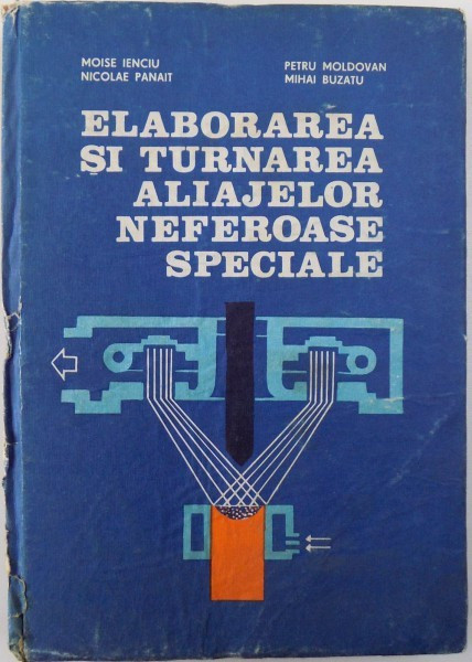 ELABORAREA SI TURNAREA ALIAJELOR NEFEROASE SPECIALE de MOISE IENCIU ... MIHAI BUZATU , 1985