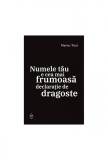 Cumpara ieftin Numele tău e cea mai frumoasă declarație de dragoste - Marius Tucă