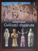 Civilizații Dispărute - READER&#039;S DIGEST, 2009, Carte Istorie, 320 pagini, Cartonată, Stare Buna