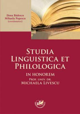 Studia Linguistica Et Philologica. In Honorem Michaela Livescu Ilona Bădescu RSS foto
