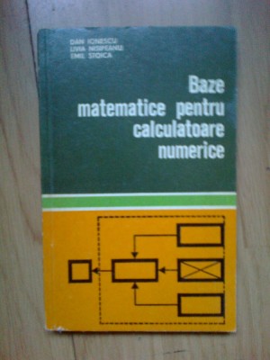 a2b Baze matematice pentru calculatoare numerice - Dan Ionescu foto