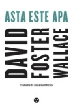 Cumpara ieftin Asta este apa/David Foster Wallace
