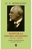 Martor la istoria Rom&acirc;niei Vol. 1: 1872-1914 - Hardcover - Constantin Bostan, G. T. Kirileanu - RAO
