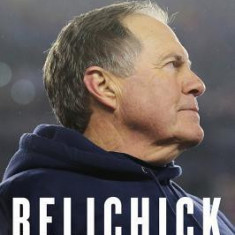 Belichick: The Making of the Greatest Football Coach of All Time