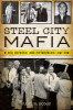 Steel City Mafia: Blood, Betrayal, and Pittsburgh&#039;s Last Don
