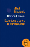 Reversul istoriei. Eseu despre opera lui Mircea Eliade (ebook)