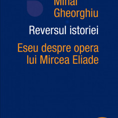 Reversul istoriei. Eseu despre opera lui Mircea Eliade (ebook)