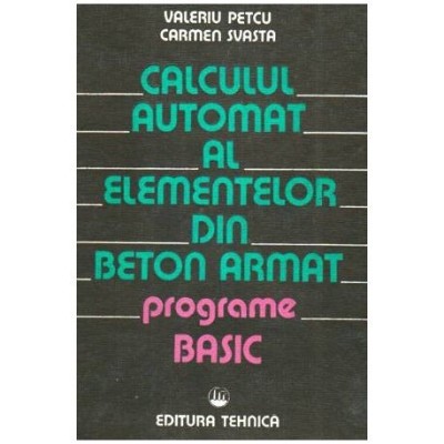 V. Petcu, C. Svasta - Calculul automat al elementelor din beton armat - Programe Basic - 107462 foto