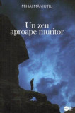 Un zeu aproape muritor (RESIGILAT) - Paperback brosat - Bybliotek