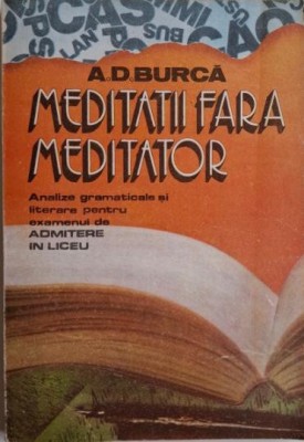 Meditatii fara meditator. Analize gramaticale si literare pentru examenul de admitere in liceu &amp;ndash; A.D. Burca foto