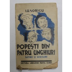 POPESTI DIN PATRU UNGHIURI SATIRE SI SCRISORI de I. U. SORICU - BUCURESTI, 1936