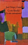 Ce este filozofia? Ce este cunoasterea? - 1999 - Jose Ortega Y Gasset (BG140)