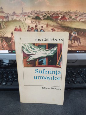 Ion Lăncrănjan, Suferința urmașilor, editura Eminescu, București 1985, 161 foto