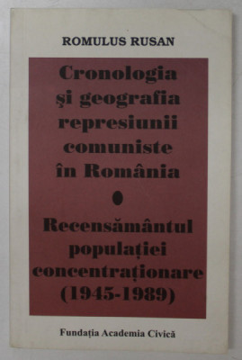 CRONOLOGIA SI GEOGRAFIA REPRESIUNII COMUNISTE IN ROMANIA / RECENSAMANTUL POPULATIEI CONCENTRATIONARE ( 1945 -1989 ) de ROMULUS RUSAN , 2007 , DEDICATI foto