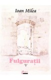 Fulguratii vol.5 - Ioan Milea