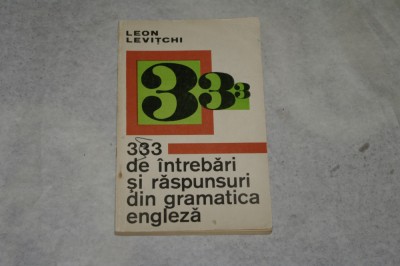 333 de intrebari si raspunsuri din gramatica engleza - Leon Levitchi foto