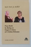 NOI DOI SI ATAT , PUSA ROTH IN DIALOG CU EUGEN CRISTEA si CRISTINA DELEANU , 2014 , DEDICATIE *