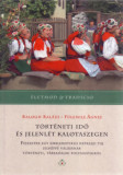 T&ouml;rt&eacute;neti idő &eacute;s jelenl&eacute;t Kalotaszegen - Fejezetek egy emblematikus n&eacute;prajzi t&aacute;j jelk&eacute;pp&eacute; v&aacute;l&aacute;s&aacute;nak t&ouml;rt&eacute;neti, t&aacute;rsadalmi folyamatair&oacute;l - Balogh Bal&aacute;z