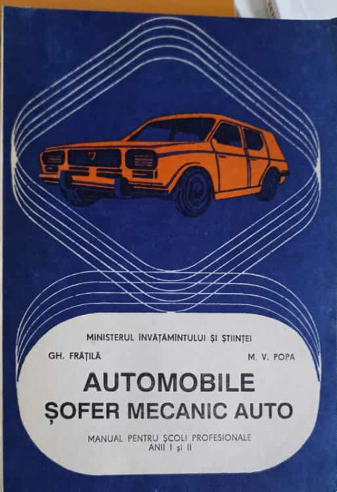 AUTOMOBILE SOFER MECANIC AUTO. MANUAL PENTRU SCOLI PROFESIONALE ANII I SI II-GH. FRATILA, M.V. POPA