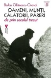 Oameni, munți, călătorii, păreri de prin secolul trecut - Paperback brosat - Barbu Ollănescu-Orendi - Vremea