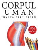 Corpul uman. Invata prin desen. Ghid ideal de studiu