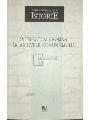 Dan Cătănuș (coord.) - Intelectuali rom&amp;acirc;ni &amp;icirc;n arhivele comunismului (editia 2006) foto