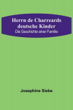 Herrn de Charreards deutsche Kinder: Die Geschichte einer Familie
