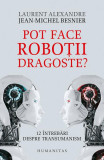 Pot face roboții dragoste? - Paperback brosat - Jean-Michel Besnier, Laurent Alexandre - Humanitas, 2019