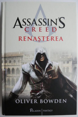 Assassin&amp;#039;s Creed. Renasterea &amp;ndash; Oliver Bowden foto