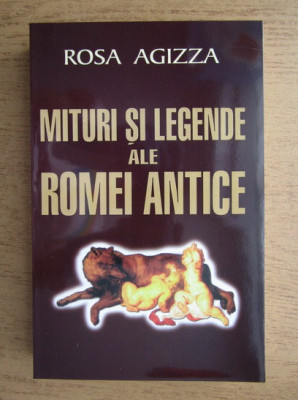 Mituri si legende ale Romei antice - Rosa Agizza foto