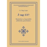 J vagy LY? - Munkaf&uuml;zet a j hang k&eacute;tf&eacute;le jel&ouml;l&eacute;s&eacute;nek gyakorl&aacute;s&aacute;hoz - Cs. Nagy Lajos