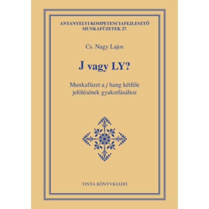 J vagy LY? - Munkaf&uuml;zet a j hang k&eacute;tf&eacute;le jel&ouml;l&eacute;s&eacute;nek gyakorl&aacute;s&aacute;hoz - Cs. Nagy Lajos