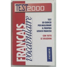 TEST 2000 , FRANCAIS VOCABULAIRE , CON TUTTE LE SOLUZIONI , TEXT IN ITALIANA SI FRANCEZA , 1999