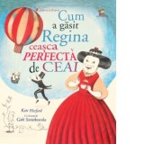 Cum a gasit Regina ceasca perfecta de ceai - Kate Hosford, Sanda Watt