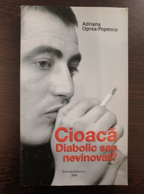 CIOACA - DIABOLIC SAU NEVINOVAT? - Adriana Oprea-Popescu foto