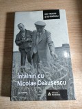 Ion Traian Stefanescu - Intalniri cu Nicolae Ceausescu (Editura Mediafax, 2018)