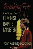 Breaking Free: The Story of a Feminist Baptist Minister