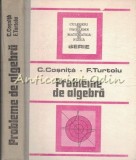 Probleme de Algebra - C. Coșniță, F. Turtoiu, Editura Tehnică, 1989, 575 pagini, Matematică