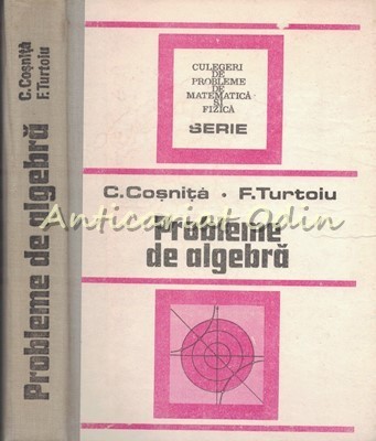 Probleme De Algebra - C. Cosnita, F. Turtoiu foto