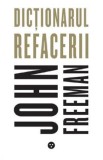 Dictionarul refacerii - John Freeman