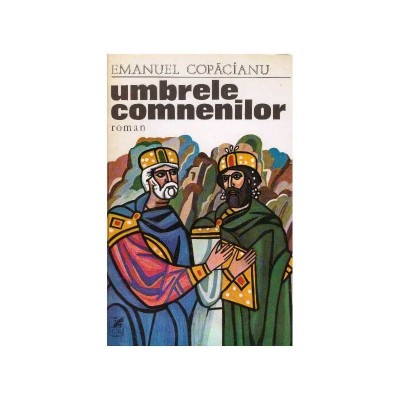 Emanuel Copacianu - Umbrele comnenilor - roman - 127942 foto