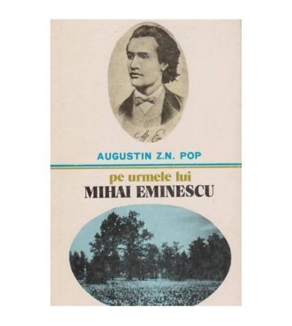 Augustin Z. N. Pop - Pe urmele lui Mihai Eminescu - 100027